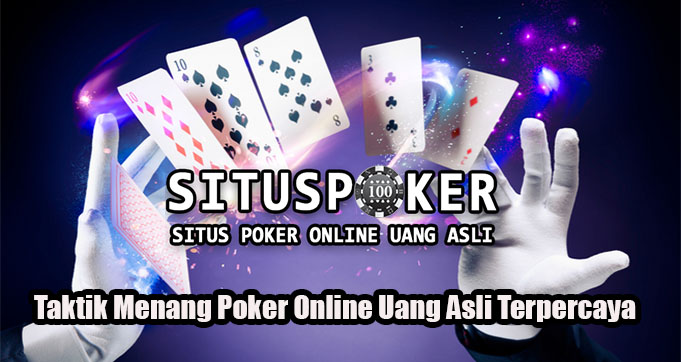 Taktik Menang Poker Online Uang Asli Terpercaya