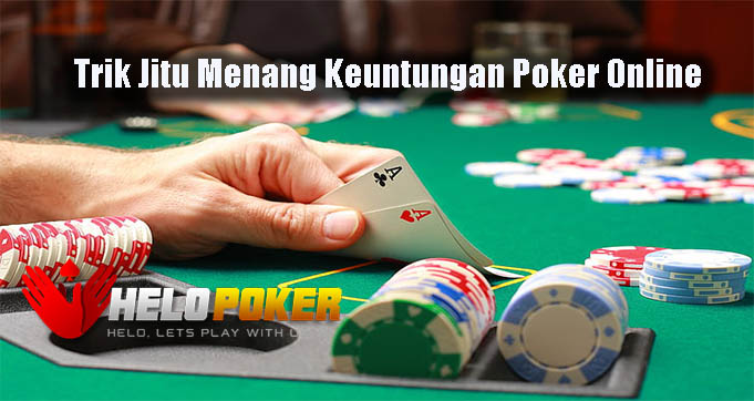 Trik Jitu Menang Keuntungan Poker Online